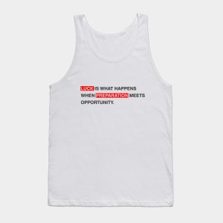 Luck is what happens when preparation meets opportunity. Tank Top